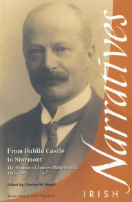 Title: From Dublin Castle to Stormont: The Memoirs of Andrew Philip Magill, 1913-1925, Author: Charles W. Magill