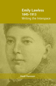 Title: Emily Lawless (1845-1913): Writing the Interspace, Author: Heidi Hansson