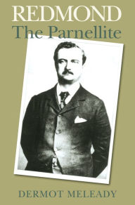 Title: Redmond: The Parnellite, Author: Dermot Meleady