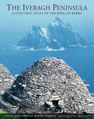 Title: Iveragh Peninsula: A Cultural Atlas of the Ring of Kerry, Author: John Crowley