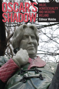 Title: Oscar's Shadow: Wilde, Homosexuality and Modern Ireland, Author: Dao Nathapatsorn