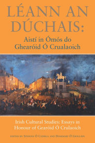 Title: Léann an Dúchais: Aistí in Ómós do Ghearóid O'Crualaoich, Author: Stiofán Ó Cadhla