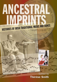 Title: Ancestral Imprints: Histories of Irish Traditional Music and Dance, Author: Nyt Liv