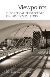 Title: Viewpoints: Theoretical Perspectives on Irish Visual Texts, Author: Claire Bracken