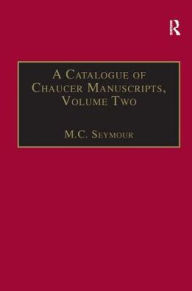 Title: A Catalogue of Chaucer Manuscripts: Volume Two: The Canterbury Tales / Edition 1, Author: M.C. Seymour