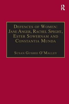 Defences of Women: Jane Anger, Rachel Speght, Ester Sowernam and Constantia Munda,: Printed Writings 1500-1640: Series 1, Part One, Volume 4