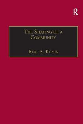 the Shaping of a Community: Rise and Reformation English Parish c.1400-1560