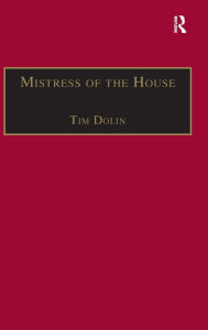 Title: Mistress of the House: Women of Property in the Victorian Novel / Edition 1, Author: Tim Dolin