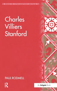 Title: Charles Villiers Stanford / Edition 1, Author: Paul Rodmell