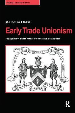 Early Trade Unionism: Fraternity, Skill and the Politics of Labour / Edition 1