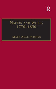 Title: Nation and Word, 1770-1850: Religious and Metaphysical Language in European National Consciousness, Author: Mary Anne Perkins