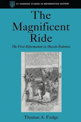 The Magnificent Ride: The First Reformation in Hussite Bohemia