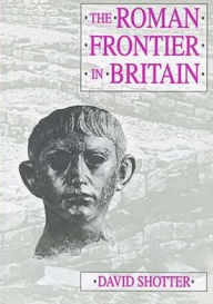 Title: The Roman Frontier in Britain, Author: David Shotter