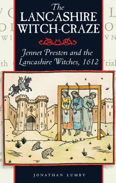 The Lancashire Witch Craze: Jennet Preston and the Lancashire Witches ...