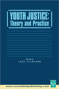 Title: Youth Justice: Theory & Practice, Author: Jane Pickford