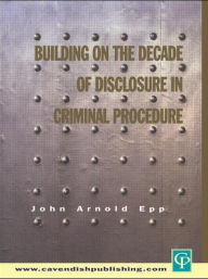 Title: Building on The Decade of Disclosure In Criminal Procedure / Edition 1, Author: John Epp