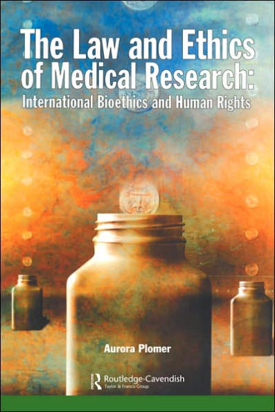 The Law and Ethics of Medical Research: International Bioethics Human Rights