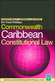 Title: Commonwealth Caribbean Constitutional Law, Author: Fred Phillips