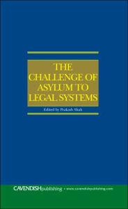 Title: The Challenge of Asylum to Legal Systems, Author: Prakash Shah