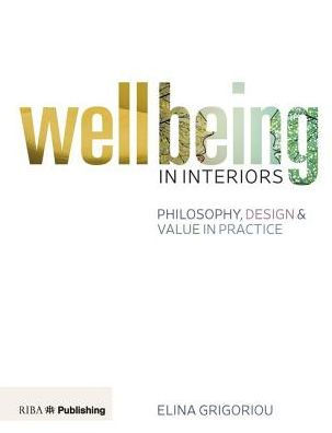 Wellbeing Interiors: Philosophy, Design and Value Practice