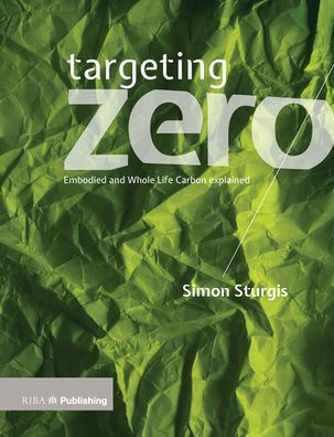 Targeting Zero: Whole Life and Embodied Carbon Strategies for Design Professionals