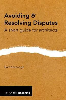 Avoiding and Resolving Disputes: A Short Guide for Architects