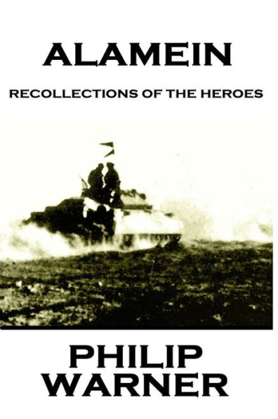 Phillip Warner - Alamein: Recollections Of The Heroes