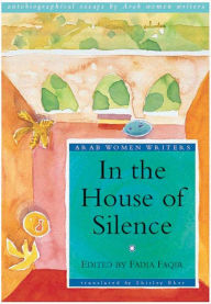 Title: In the House of Silence: Autobiographical Essays by Arab Women Writers, Author: Fadia Faqir