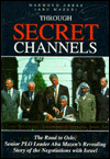 Title: Through Secret Channels: The Road to Oslo: Senior PLO Leader Abu Mazen's Revealing Story of the Negotiations with Israel, Author: Mahmoud Abbas