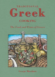 Title: Traditional Greek Cooking: The Food and Wines of Greece, Author: George Moudiotis