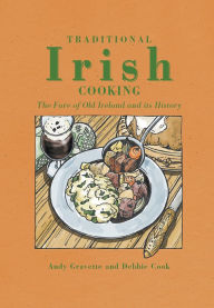 Title: Traditional Irish Cooking: The Fare of Old Ireland and Its History, Author: Andy Gravette