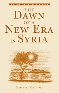 Title: The Dawn of A New Era In Syria, Author: Margaret McGilvary