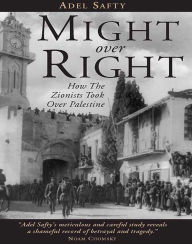 Title: Might Over Right: How the Zionists Took Over Palestine, Author: Adel Safty