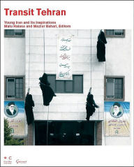 Title: Transit Tehran: Young Iran and Its Inspirations, Author: Malu Halasa