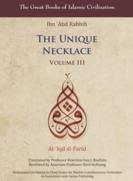 Title: The Unique Necklace: Al-'Iqd al-Farid, Volume III, Author: Ibn Abd Rabbih