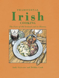 Title: Traditional Irish cooking: The Fare of Old Ireland and Its History, Author: Andy Gravette