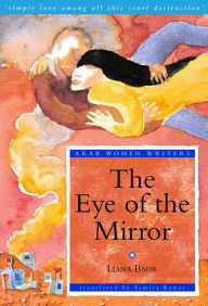 Title: The Eye of the Mirror: A Modern Arabic Novel from Palestine, Author: Liana Badr