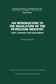 Title: An Introduction to the Regulation of the Petroleum Industry: Laws, Contracts and Conventions, Author: Bernard G. Taverne