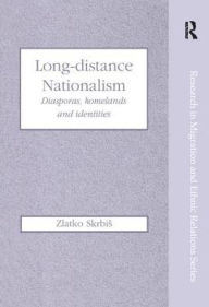 Title: Long-Distance Nationalism: Diasporas, Homelands and Identities / Edition 1, Author: Zlatko Skrbis