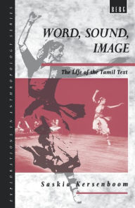 Title: Word, Sound, Image: The Life of the Tamil Text, Author: Saskia Kersenboom