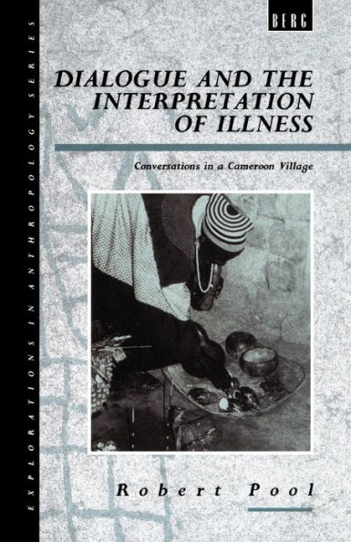 Dialogue and the Interpretation of Illness: Conversations in a Cameroon Village / Edition 1