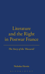 Title: Literature and the Right in Postwar France: The Story of the 'Hussards', Author: Nicholas Hewitt
