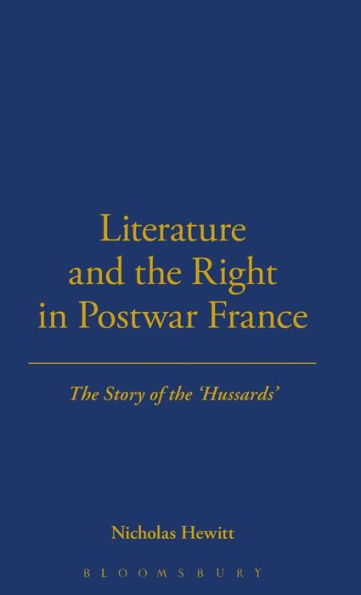 Literature and the Right in Postwar France: The Story of the 'Hussards'