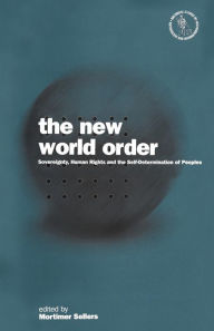 Title: The New World Order: Sovereignty, Human Rights and the Self-Determination of Peoples, Author: Mortimer Sellers