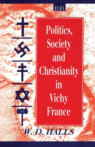 Title: Politics, Society and Christianity in Vichy France, Author: W. D. Halls