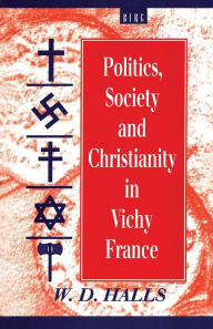 Title: Politics, Society and Christianity in Vichy France, Author: W. D. Halls