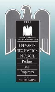 Title: Germany's New Position in Europe: Problems and Perspectives, Author: Arnulf Baring