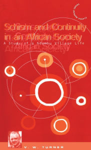 Title: Schism and Continuity in an African Society: A Study of Ndembu Village Life / Edition 1, Author: Victor Turner