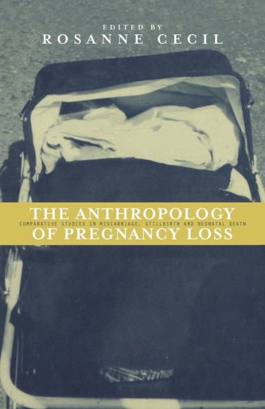 Anthropology of Pregnancy Loss: Comparative Studies Miscarriage, Stillbirth and Neo-natal Death