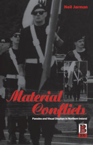 Title: Material Conflicts: Parades and Visual Displays in Northern Ireland, Author: Neil Jarman